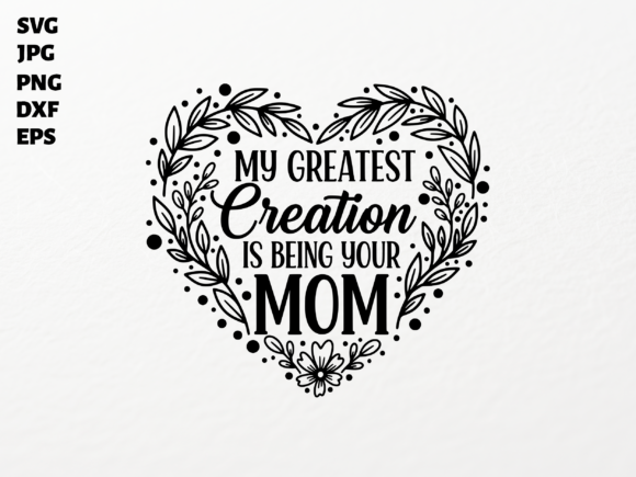 My Greatest Creation Mom Heart SVG