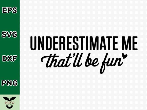 Underestimate Me That’ll Be Fun SVG